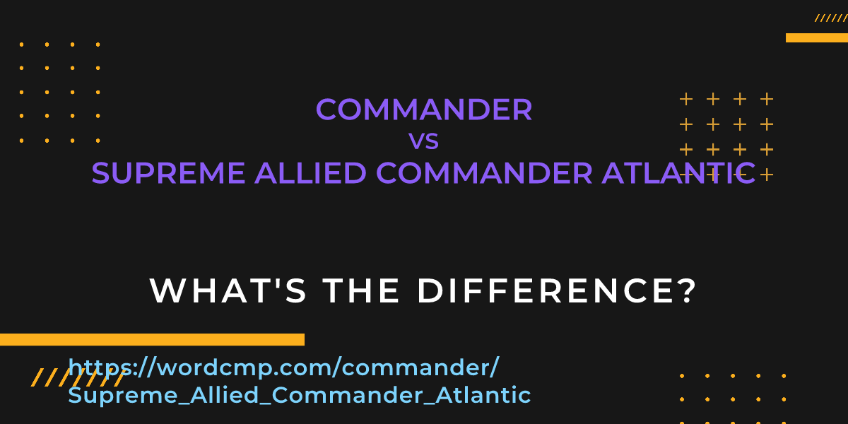 Difference between commander and Supreme Allied Commander Atlantic
