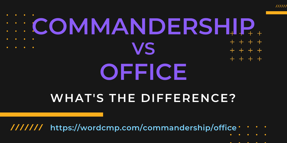 Difference between commandership and office