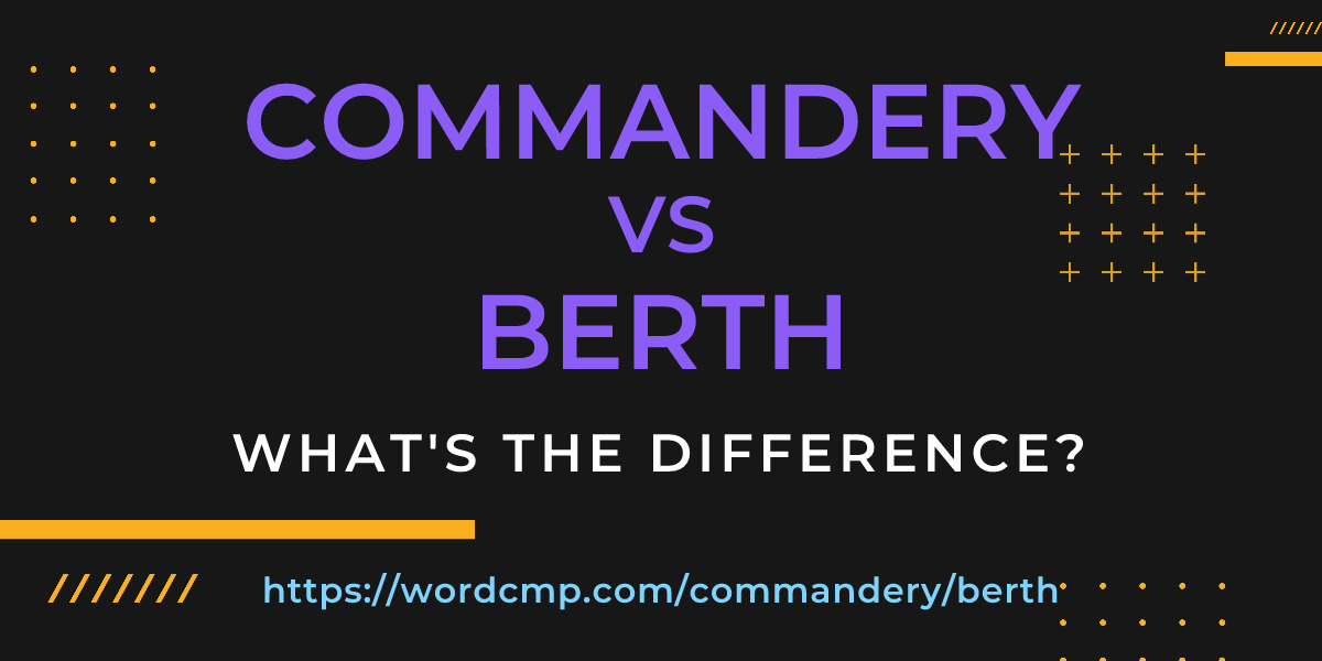 Difference between commandery and berth