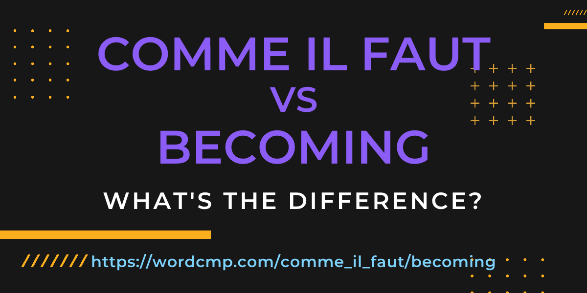 Difference between comme il faut and becoming