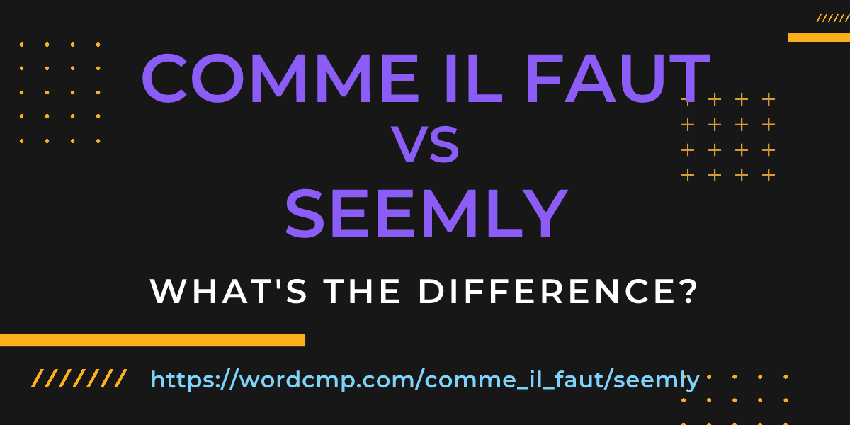 Difference between comme il faut and seemly