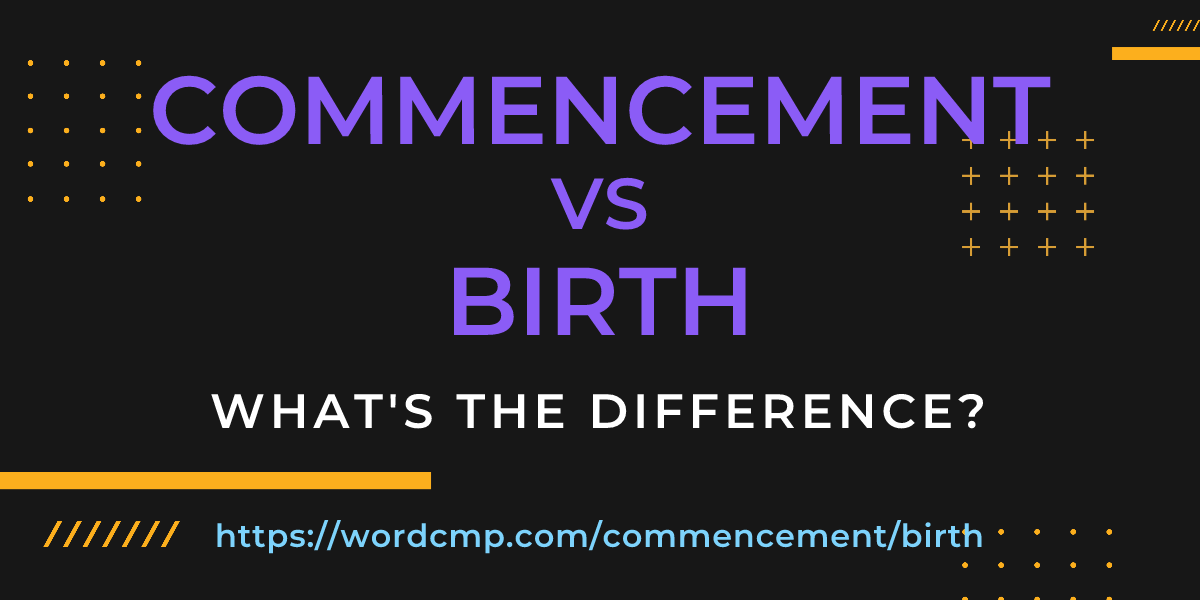 Difference between commencement and birth