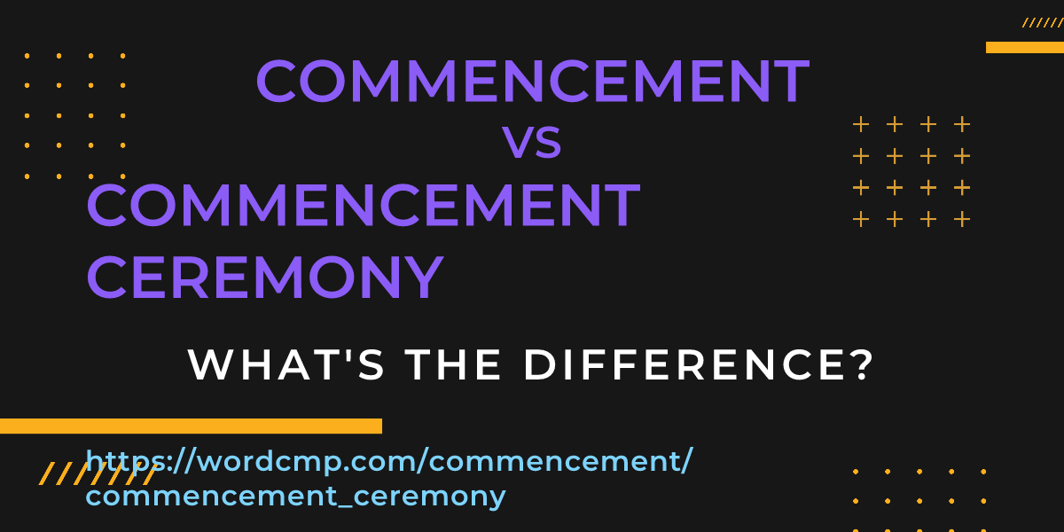 Difference between commencement and commencement ceremony