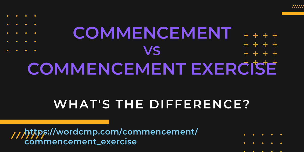 Difference between commencement and commencement exercise