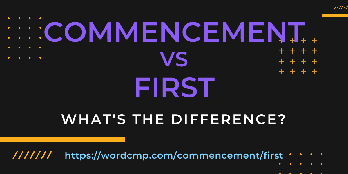 Difference between commencement and first