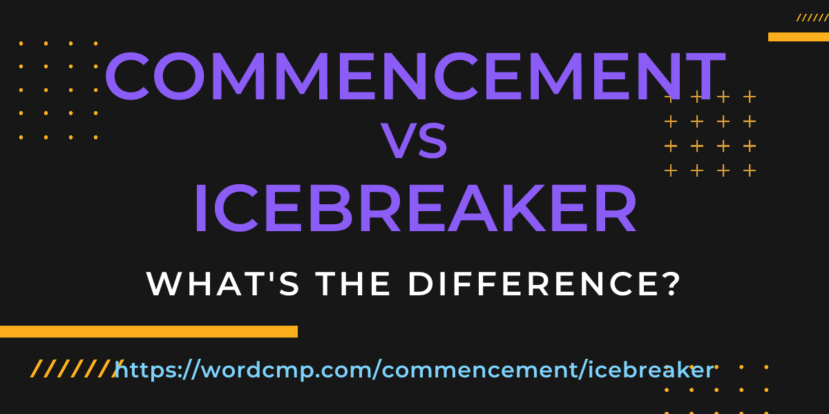 Difference between commencement and icebreaker