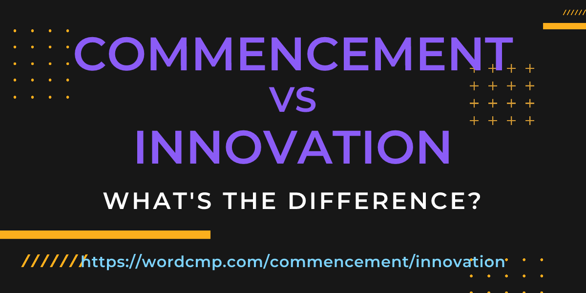 Difference between commencement and innovation