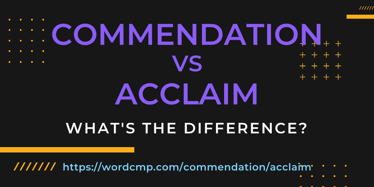 Difference between commendation and acclaim