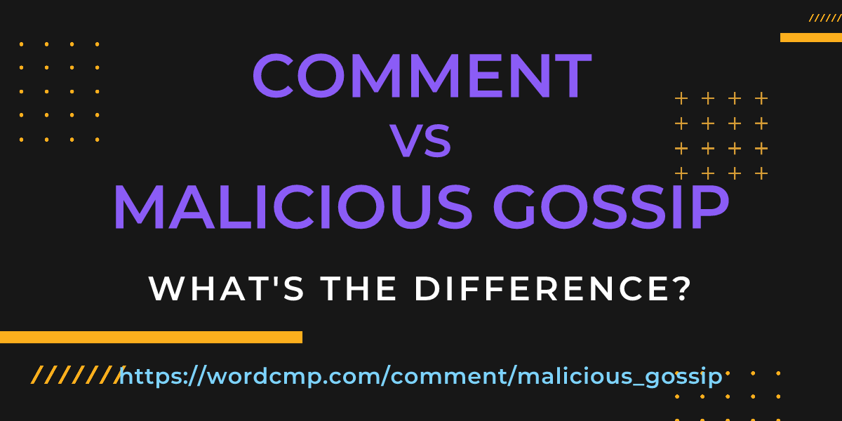 Difference between comment and malicious gossip
