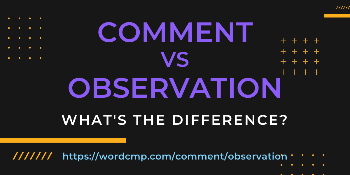 Difference between comment and observation