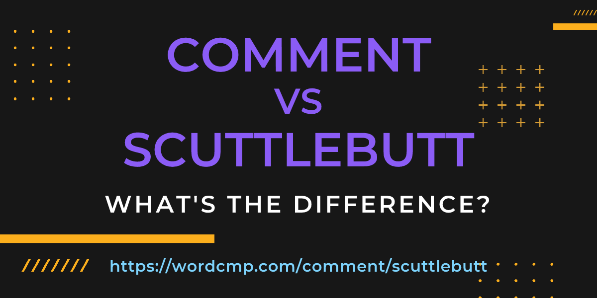 Difference between comment and scuttlebutt
