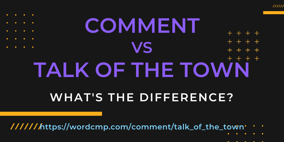 Difference between comment and talk of the town