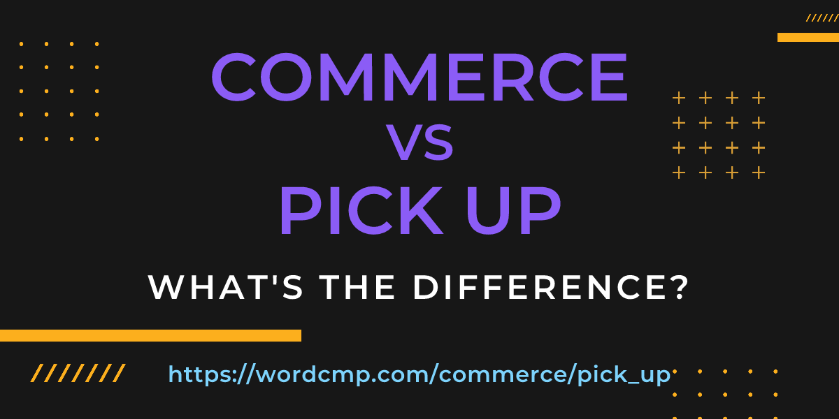 Difference between commerce and pick up