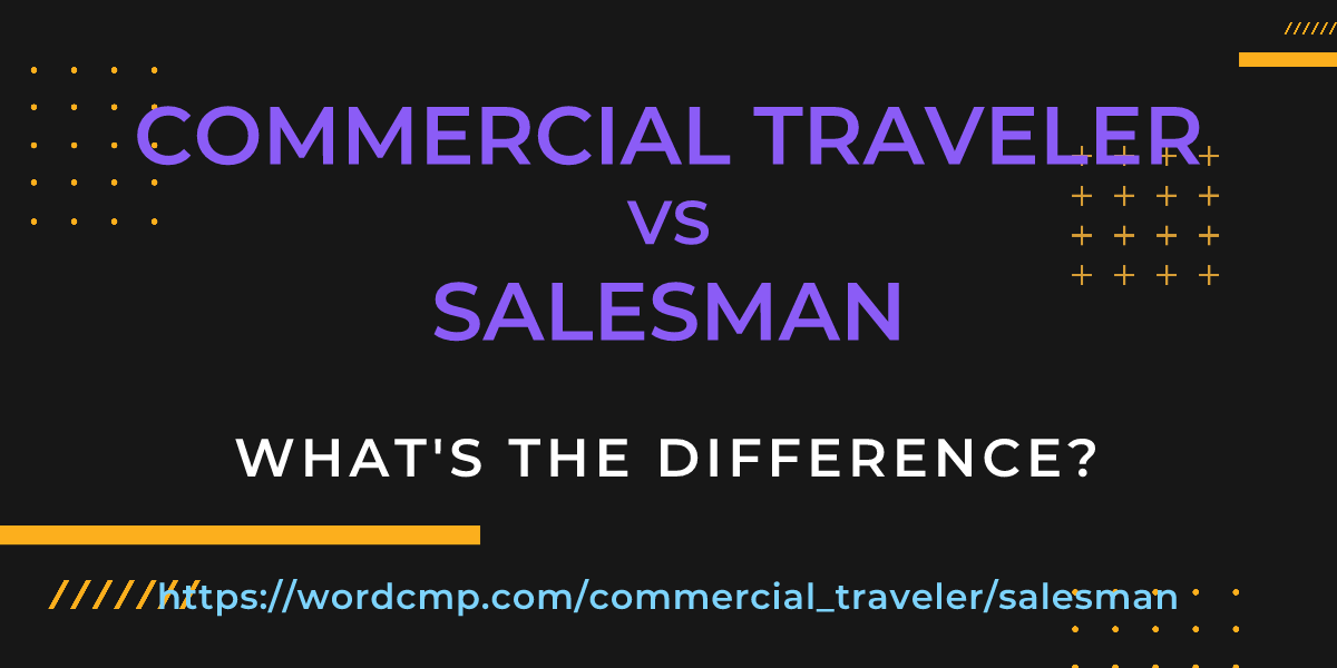 Difference between commercial traveler and salesman