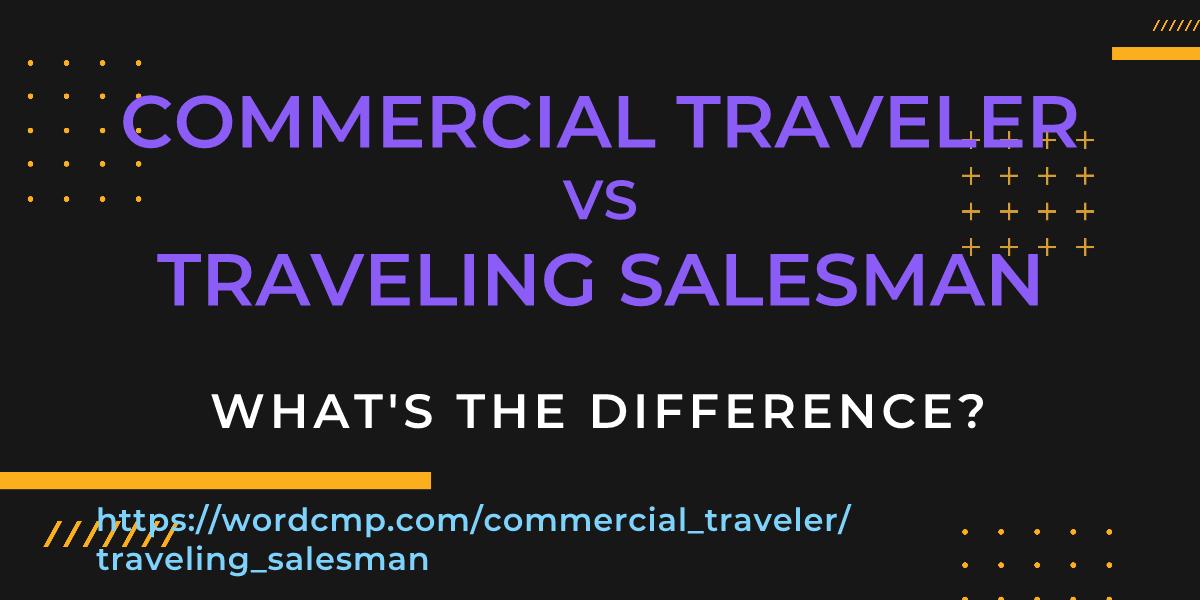 Difference between commercial traveler and traveling salesman