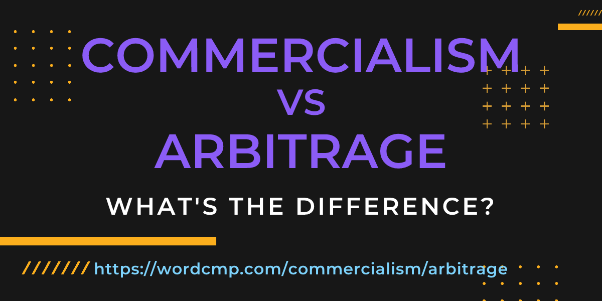 Difference between commercialism and arbitrage