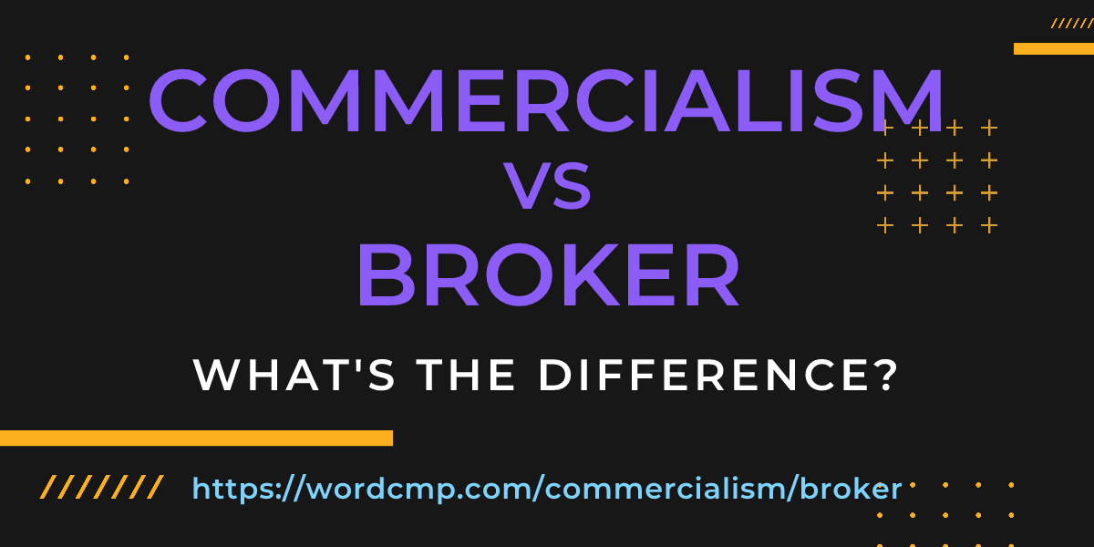 Difference between commercialism and broker