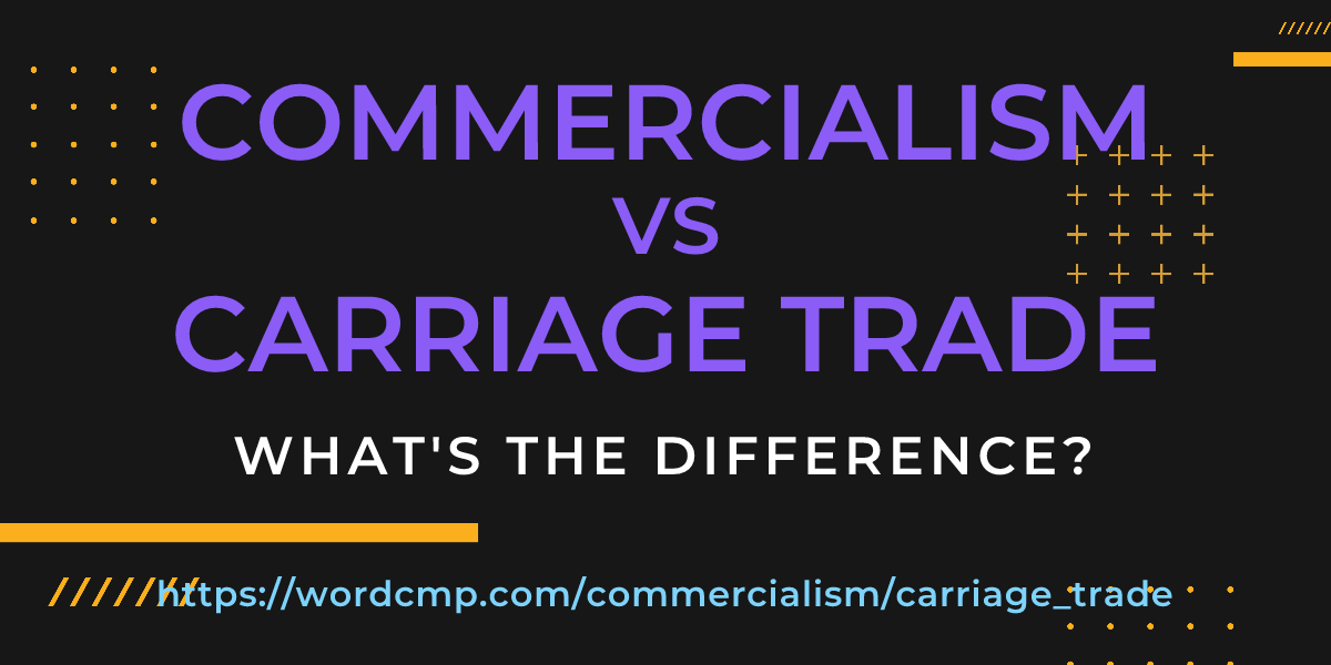 Difference between commercialism and carriage trade