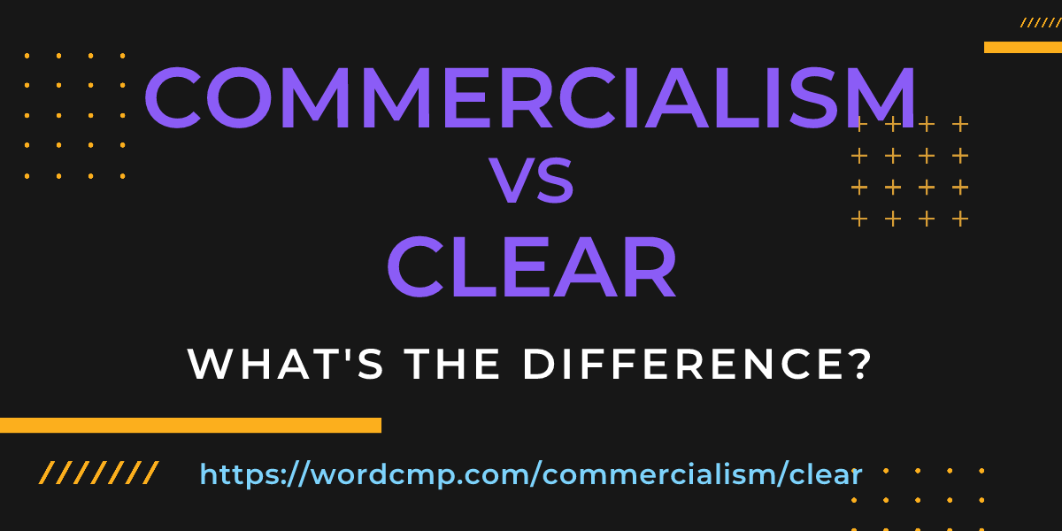Difference between commercialism and clear