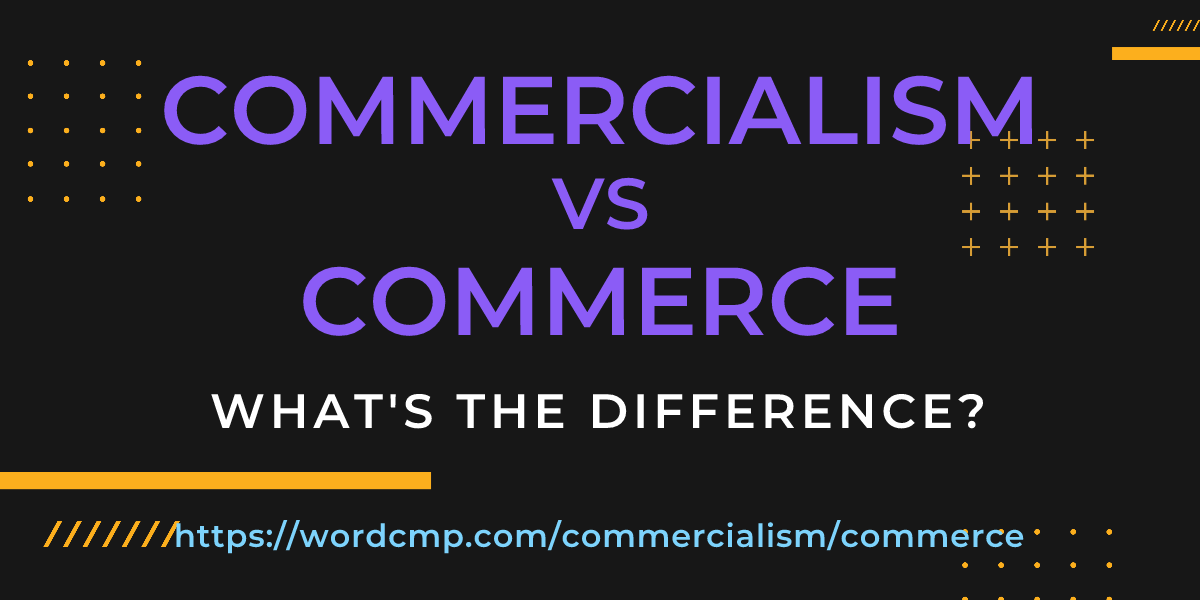 Difference between commercialism and commerce