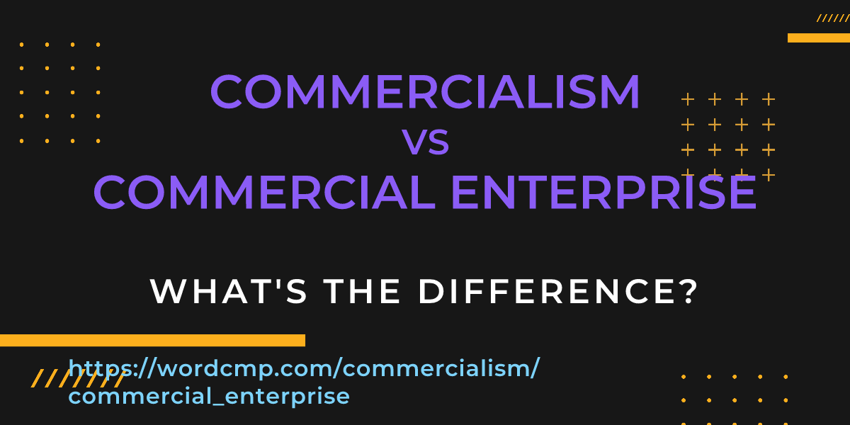 Difference between commercialism and commercial enterprise