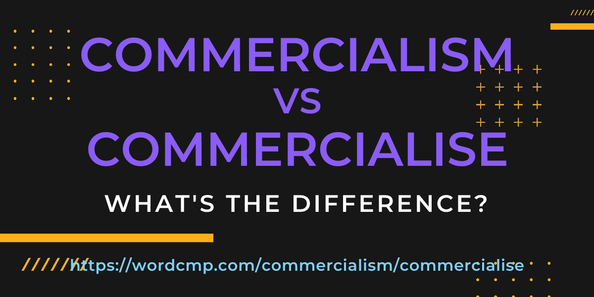 Difference between commercialism and commercialise