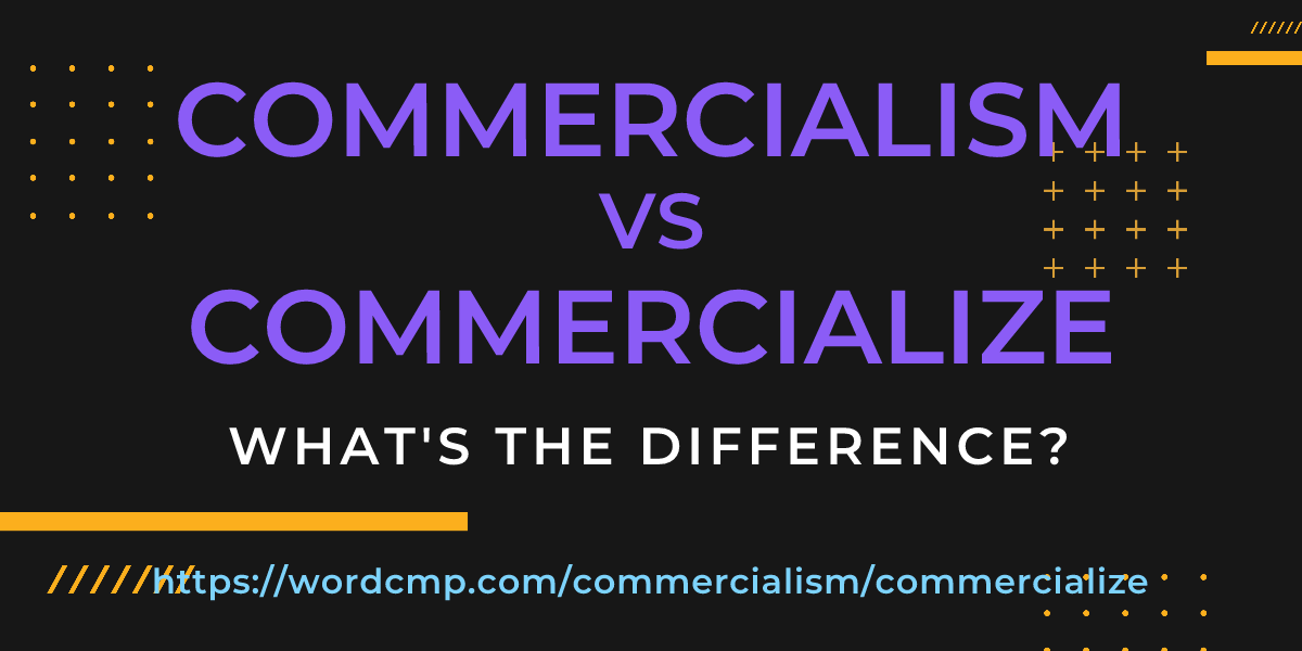 Difference between commercialism and commercialize