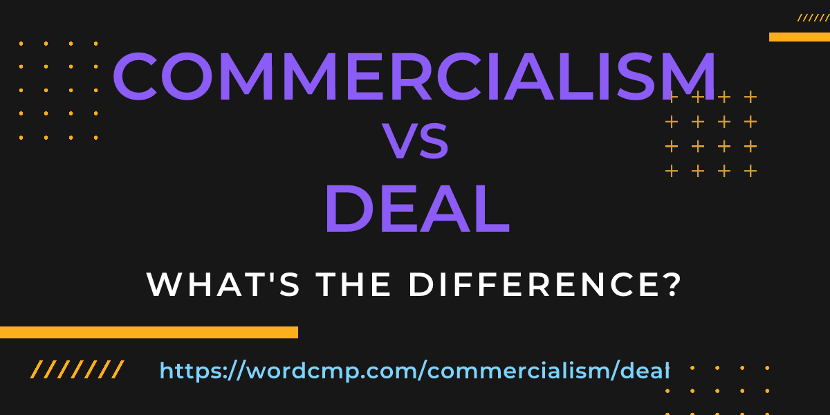 Difference between commercialism and deal