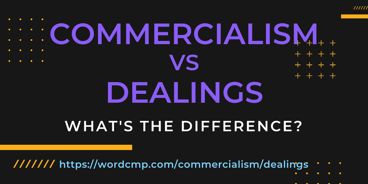 Difference between commercialism and dealings