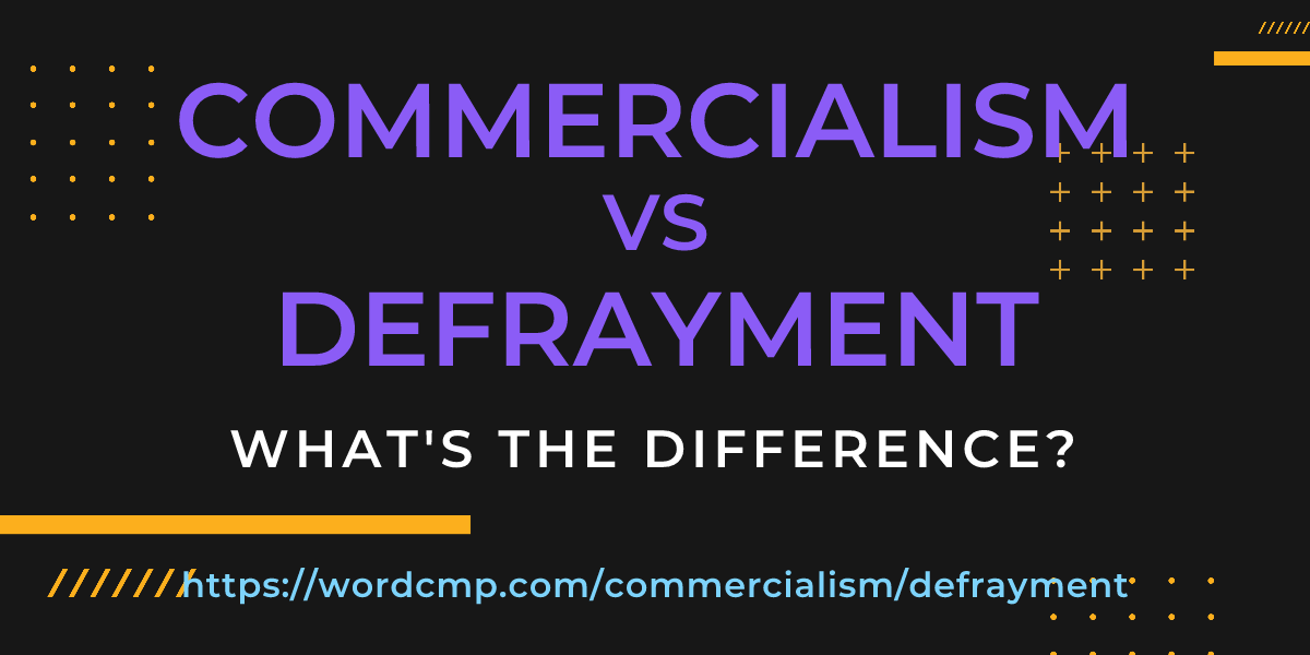 Difference between commercialism and defrayment