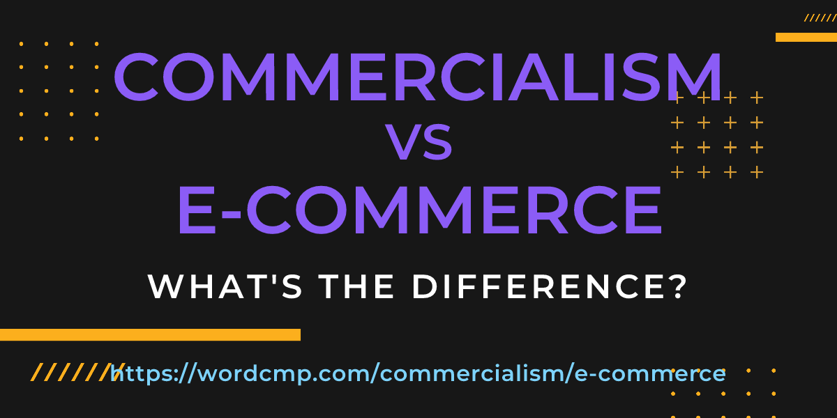 Difference between commercialism and e-commerce