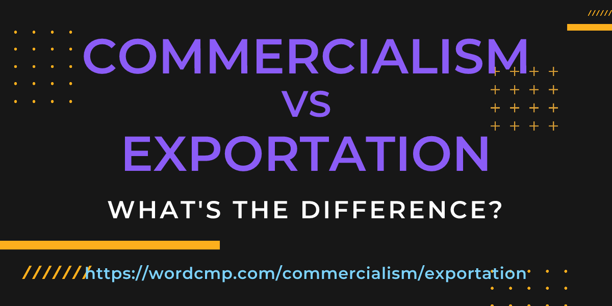 Difference between commercialism and exportation