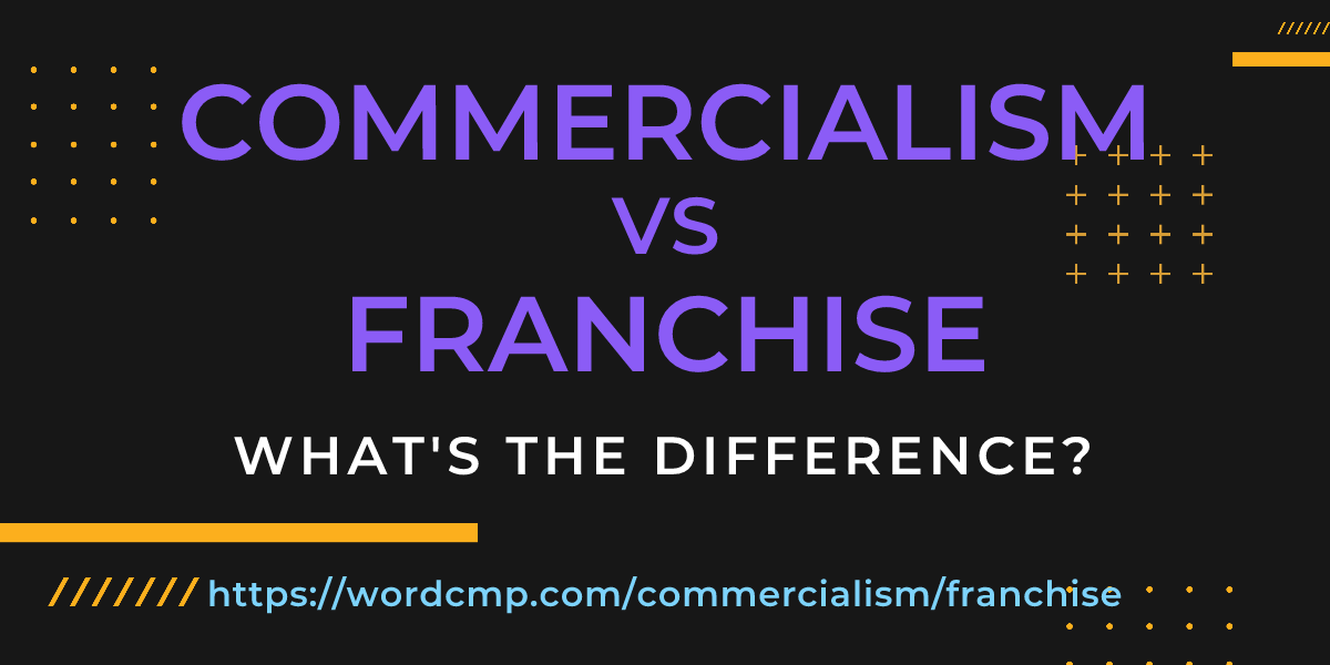 Difference between commercialism and franchise