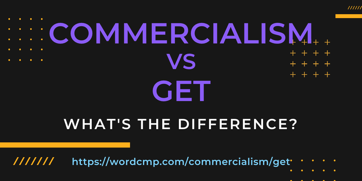 Difference between commercialism and get