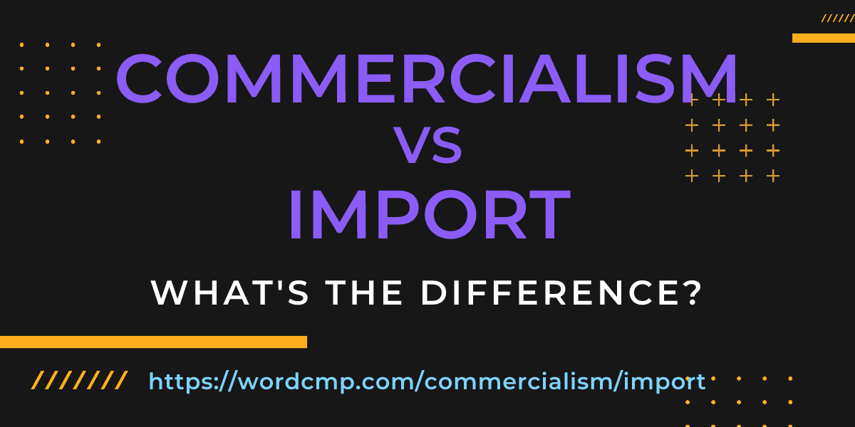 Difference between commercialism and import