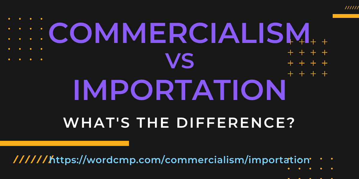 Difference between commercialism and importation