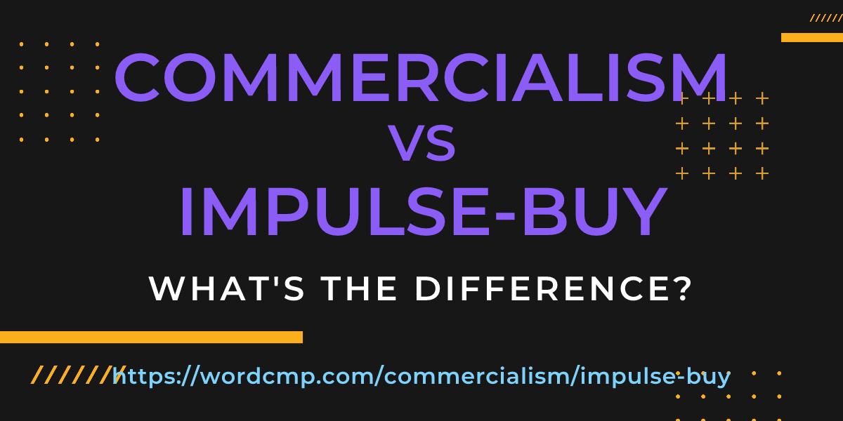Difference between commercialism and impulse-buy