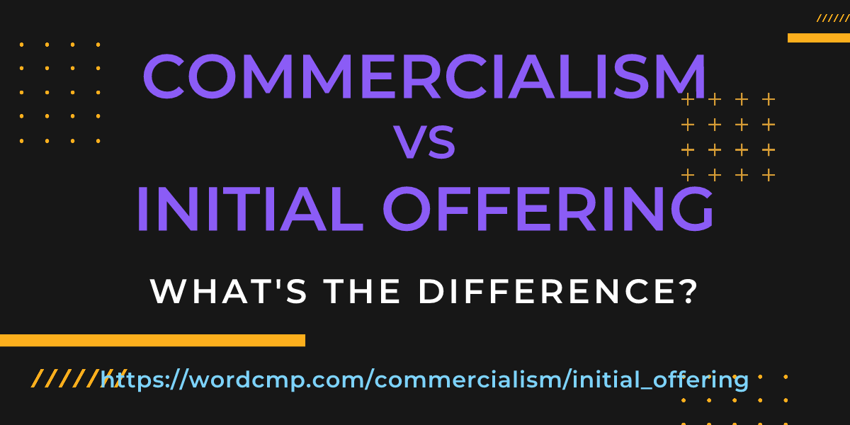 Difference between commercialism and initial offering