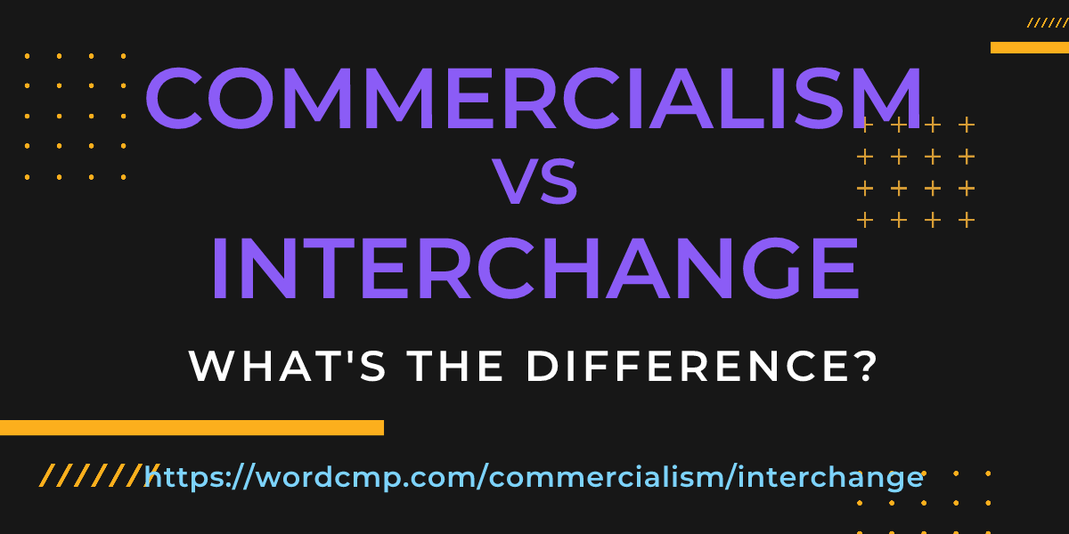 Difference between commercialism and interchange