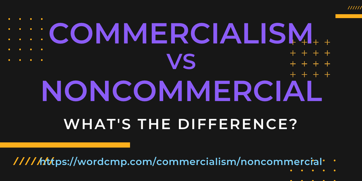 Difference between commercialism and noncommercial