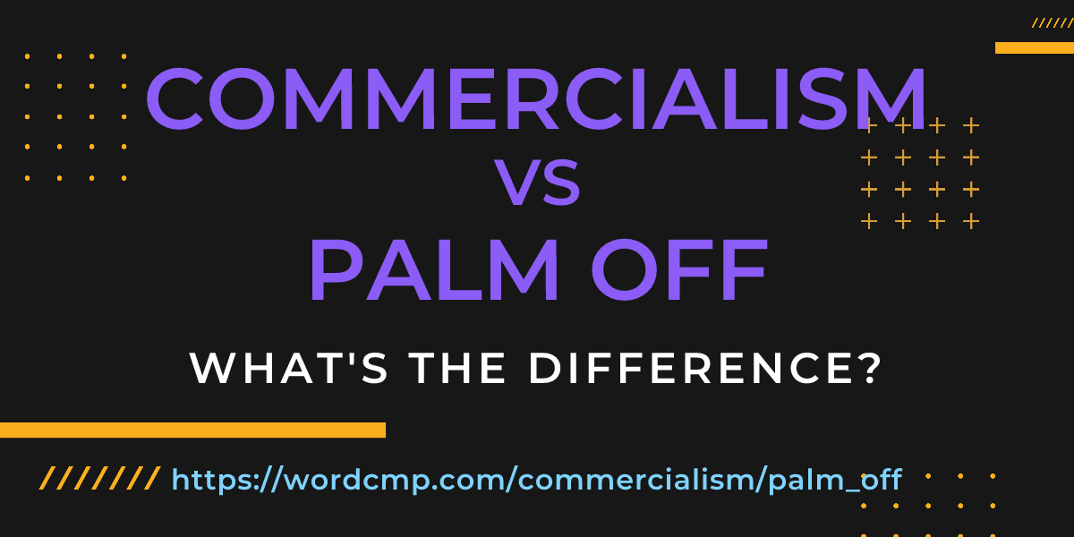 Difference between commercialism and palm off
