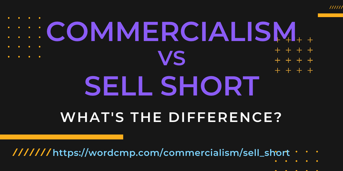 Difference between commercialism and sell short