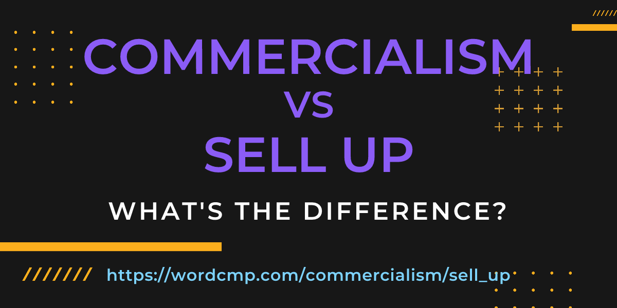 Difference between commercialism and sell up