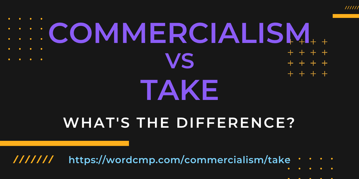 Difference between commercialism and take