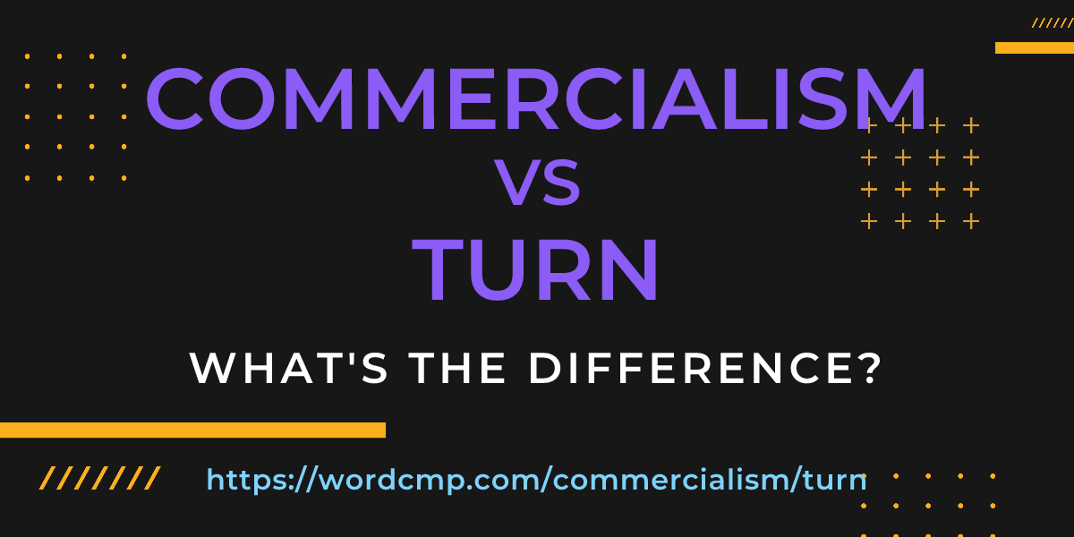 Difference between commercialism and turn