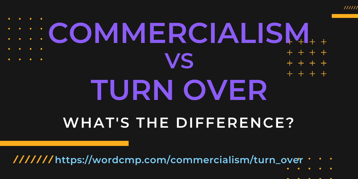 Difference between commercialism and turn over