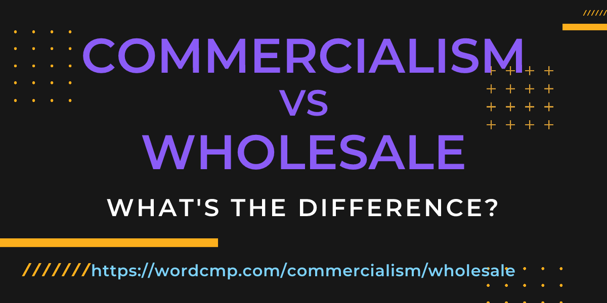 Difference between commercialism and wholesale