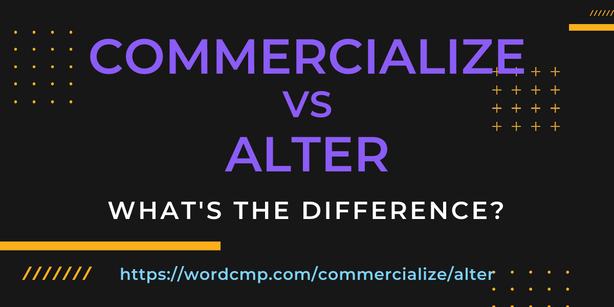 Difference between commercialize and alter