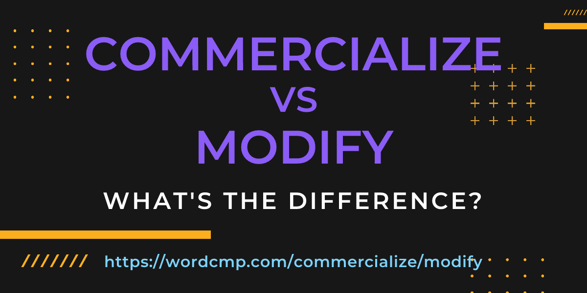 Difference between commercialize and modify