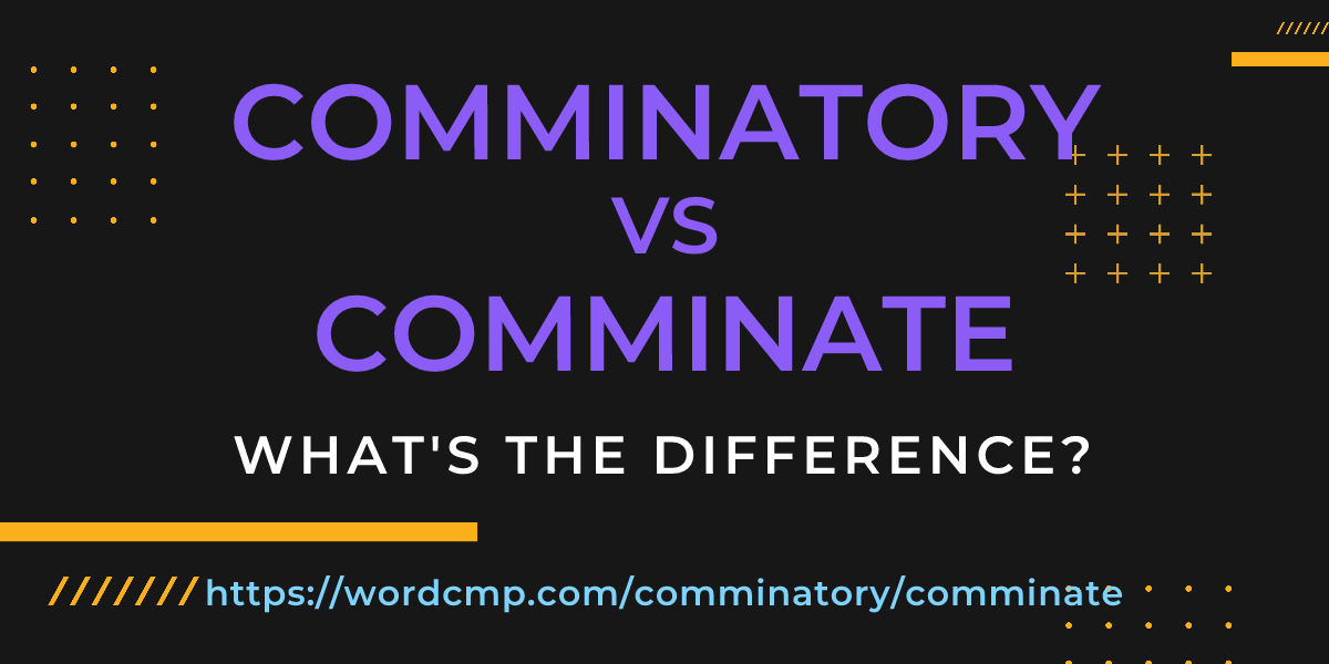 Difference between comminatory and comminate
